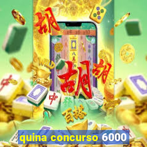 quina concurso 6000